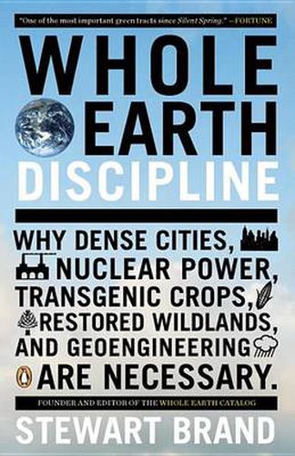 Cover image for Whole Earth Discipline: Why Dense Cities, Nuclear Power, Transgenic Crops, Restored Wildlands, and Geoengineering Are Necessary