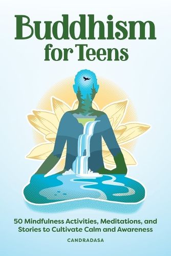 Cover image for Buddhism for Teens: 50 Mindfulness Activities, Meditations, and Stories to Cultivate Calm and Awareness