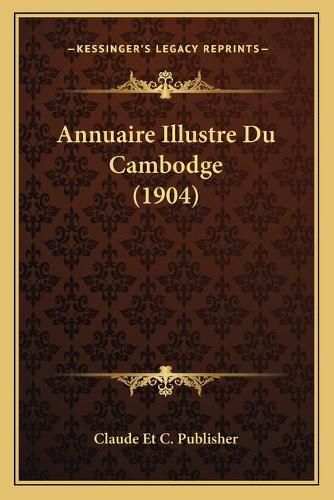 Cover image for Annuaire Illustre Du Cambodge (1904)