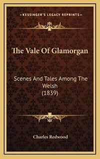 Cover image for The Vale of Glamorgan: Scenes and Tales Among the Welsh (1839)