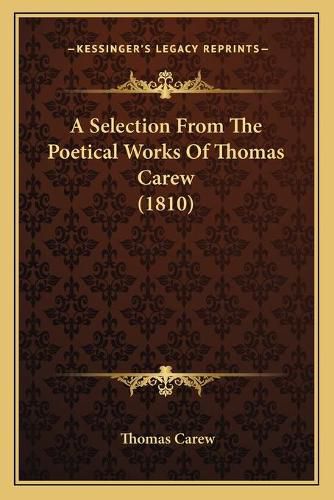 Cover image for A Selection from the Poetical Works of Thomas Carew (1810)