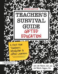 Cover image for Teacher's Survival Guide: Gifted Education, A First-Year Teacher's Introduction to Gifted Learners