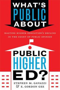 Cover image for What's Public about Public Higher Ed?: Halting Higher Education's Decline in the Court of Public Opinion