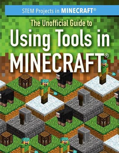 The Unofficial Guide to Using Tools in Minecraft(r)