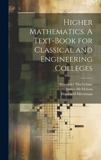 Cover image for Higher Mathematics. A Text-book for Classical and Engineering Colleges