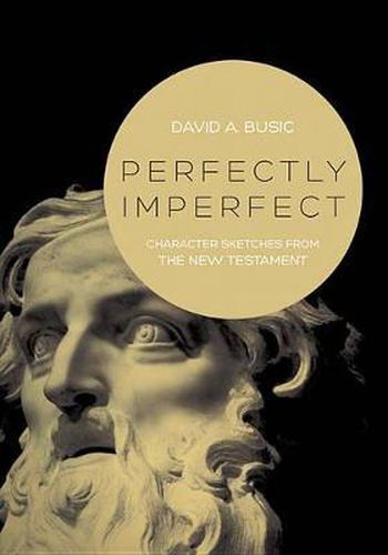 Cover image for Perfectly Imperfect: Character Sketches from the New Testament