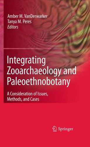 Integrating Zooarchaeology and Paleoethnobotany: A Consideration of Issues, Methods, and Cases