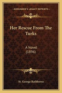 Cover image for Her Rescue from the Turks: A Novel (1896)