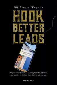 Cover image for 101 Proven Ways to Hook Better Leads