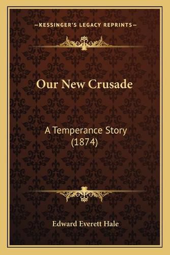 Our New Crusade: A Temperance Story (1874)