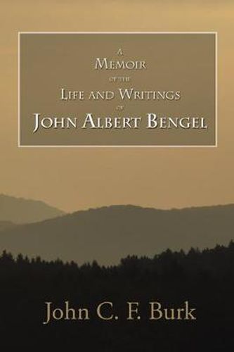 A Memoir of the Life and Writings of John Albert Bengel, Prelate in Wuertemberg