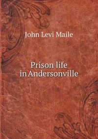 Cover image for Prison life in Andersonville