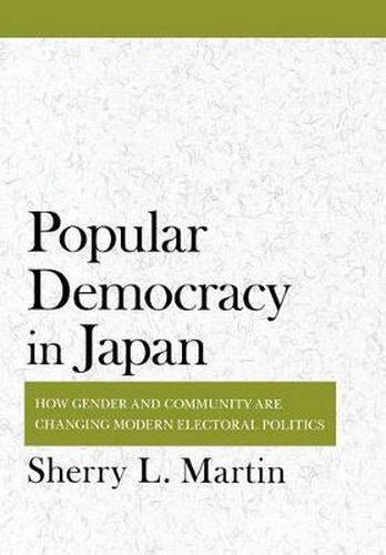 Cover image for Popular Democracy in Japan: How Gender and Community are Changing Modern Electoral Politics