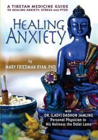 Cover image for Healing Anxiety: A Tibetan Medicine Guide to Healing Anxiety, Stress and PTSD