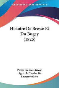 Cover image for Histoire de Bresse Et Du Bugey (1825)