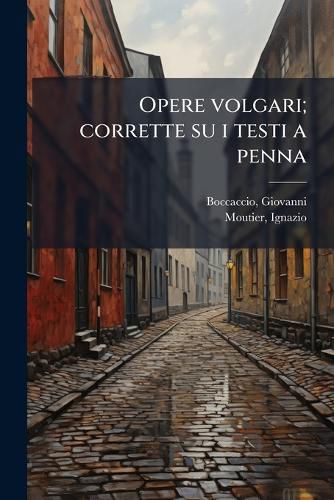 Cover image for Opere Volgari; Corrette Su I Testi a Penna