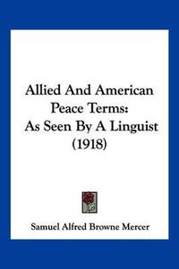 Cover image for Allied and American Peace Terms: As Seen by a Linguist (1918)