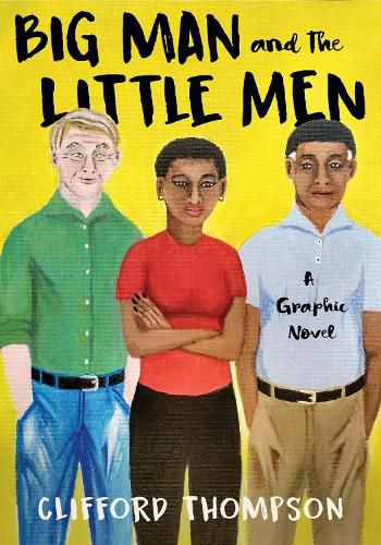 Cover image for Big Man And The Little Men: A Graphic Novel