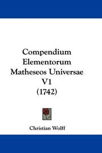 Compendium Elementorum Matheseos Universae V1 (1742)