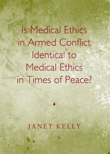 Is Medical Ethics in Armed Conflict Identical to Medical Ethics in Times of Peace?