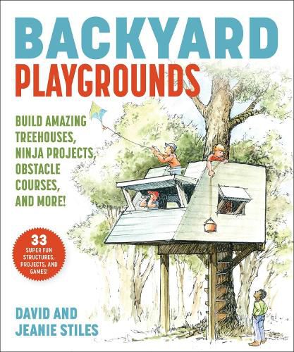 Cover image for Backyard Playgrounds: Build Amazing Treehouses, Ninja Projects, Obstacle Courses, and More!