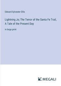 Cover image for Lightning Jo; The Terror of the Santa Fe Trail, A Tale of the Present Day