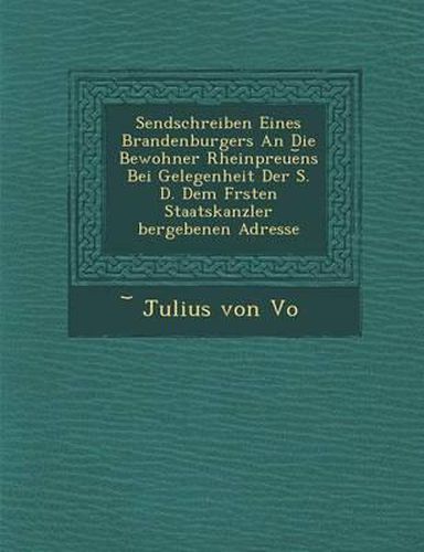 Cover image for Sendschreiben Eines Brandenburgers an Die Bewohner Rheinpreue NS Bei Gelegenheit Der S. D. Dem F Rsten Staatskanzler Bergebenen Adresse