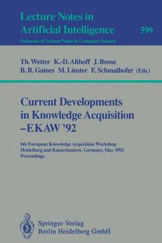 Current Developments in Knowledge Acquisition - EKAW'92: 6th European Knowledge Acquisition Workshop, Heidelberg and Kaiserslautern, Germany, May 18-22, 1992. Proceedings