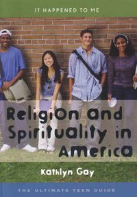 Cover image for Religion and Spirituality in America: The Ultimate Teen Guide