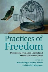 Cover image for Practices of Freedom: Decentred Governance, Conflict and Democratic Participation