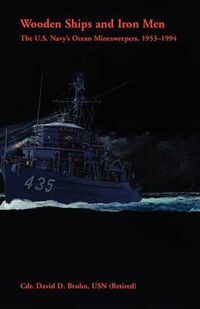 Cover image for Wooden Ships and Iron Men: The U.S. Navy's Ocean Minesweepers, 1953-1994