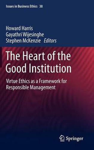 Cover image for The Heart of the Good Institution: Virtue Ethics as a Framework for Responsible Management