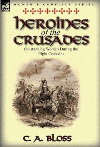 Cover image for Heroines of the Crusades: Outstanding Women During the Eight Crusades