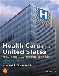 Cover image for Health Care in the United States: Organization, Ma nagement, and Policy 2e