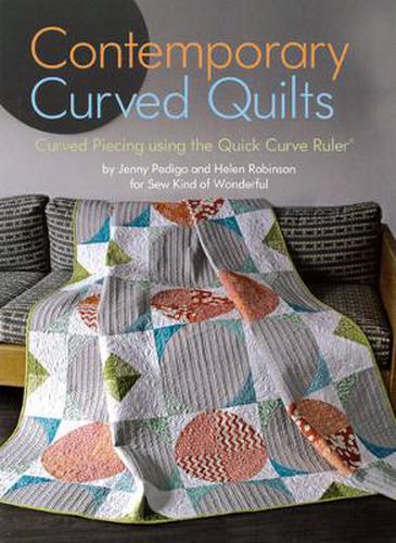 Contemporary Curved Quilts: Curved Piecing using the Quick Curve Ruler (c)