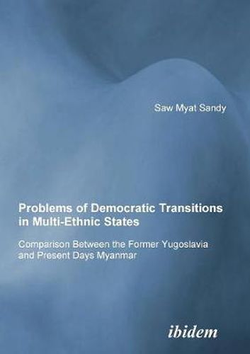 Cover image for Problems of Democratic Transitions in Multi-Ethnic States. Comparison Between the Former Yugoslavia and Present Days Myanmar