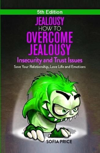 Cover image for Jealousy: How To Overcome Jealousy, Insecurity and Trust Issues - Save Your Relationship, Love Life and Emotions