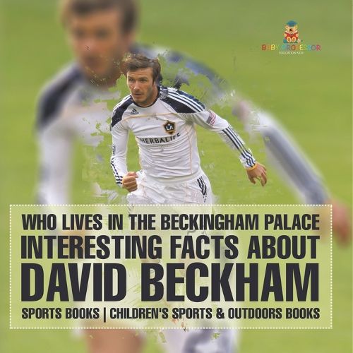 Cover image for Who Lives In The Beckingham Palace? Interesting Facts about David Beckham - Sports Books Children's Sports & Outdoors Books