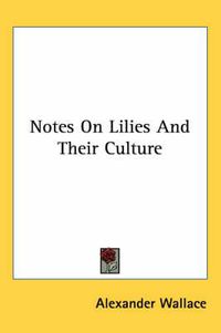 Cover image for Notes on Lilies and Their Culture