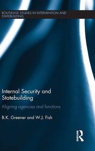 Cover image for Internal Security and Statebuilding: Aligning agencies and functions