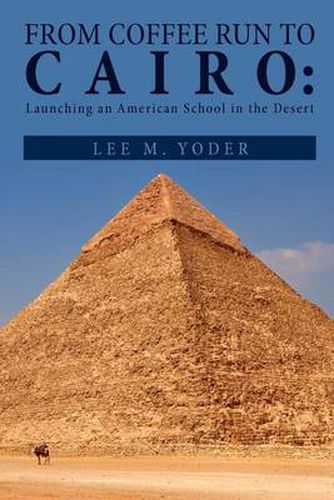 Cover image for From Coffee Run to Cairo: Launching an American School in the Desert