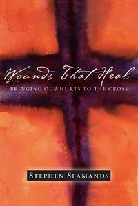 Cover image for Wounds That Heal - Bringing Our Hurts to the Cross