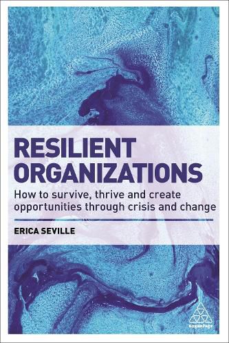 Cover image for Resilient Organizations: How to Survive, Thrive and Create Opportunities Through Crisis and Change