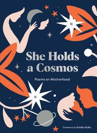Cover image for She Holds a Cosmos: Poems on Motherhood
