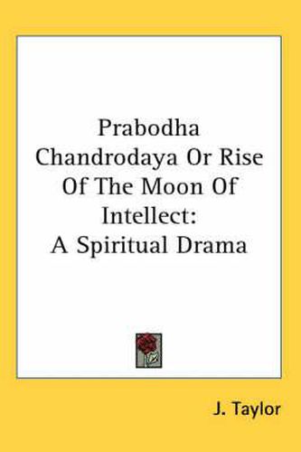 Cover image for Prabodha Chandrodaya or Rise of the Moon of Intellect: A Spiritual Drama