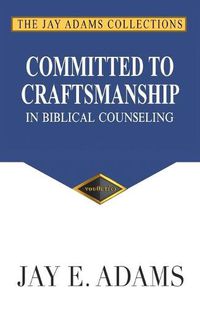 Cover image for Committed to Craftsmanship In Biblical Counseling