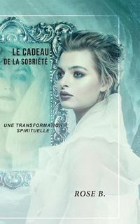 Cover image for Le cadeau de la sobriete: Une transformation spirituelle