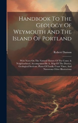 Cover image for Handbook To The Geology Of Weymouth And The Island Of Portland
