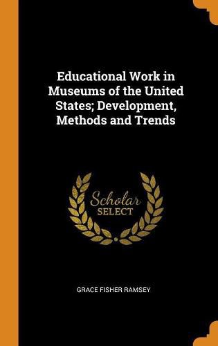 Cover image for Educational Work in Museums of the United States; Development, Methods and Trends