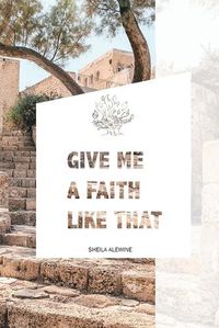 Cover image for Give Me A Faith Like That